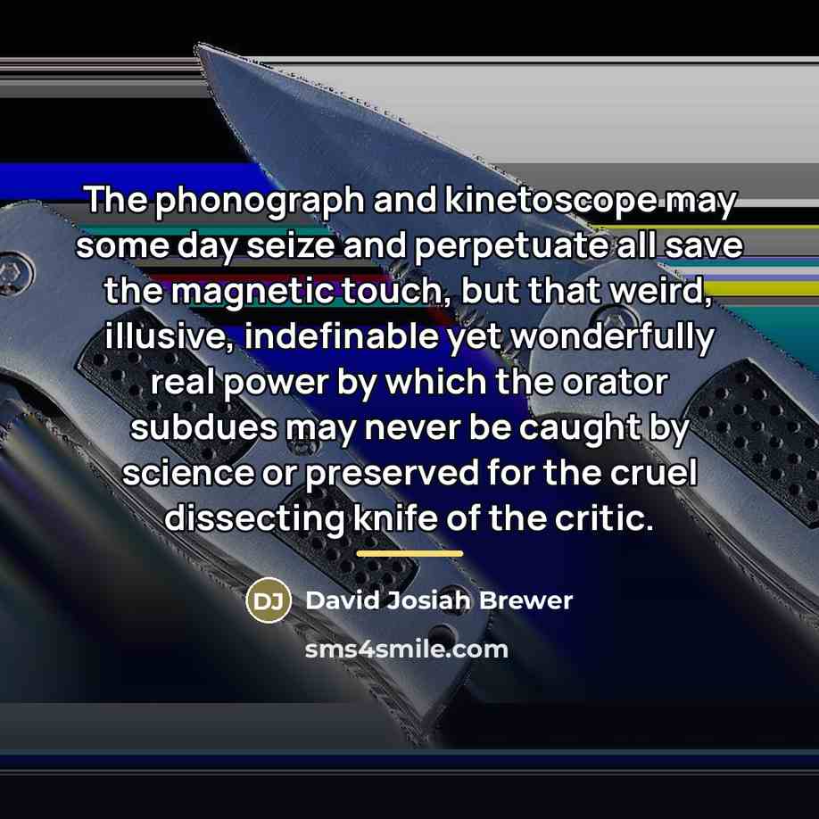 “The phonograph and kinetoscope may some day seize and perpetuate…” quote by David Josiah Brewer