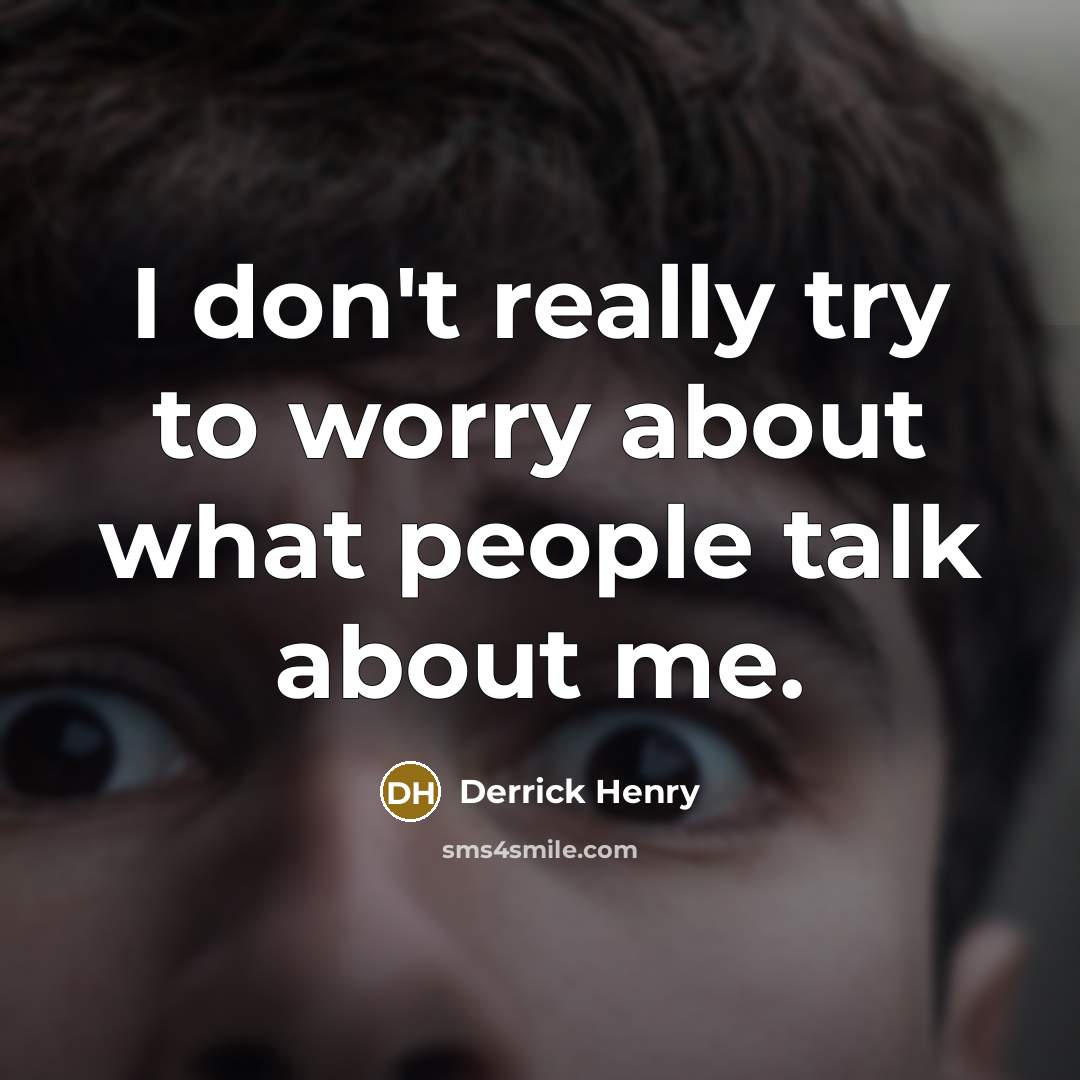 “I don't really try to worry about what people talk…” quote by Derrick Henry