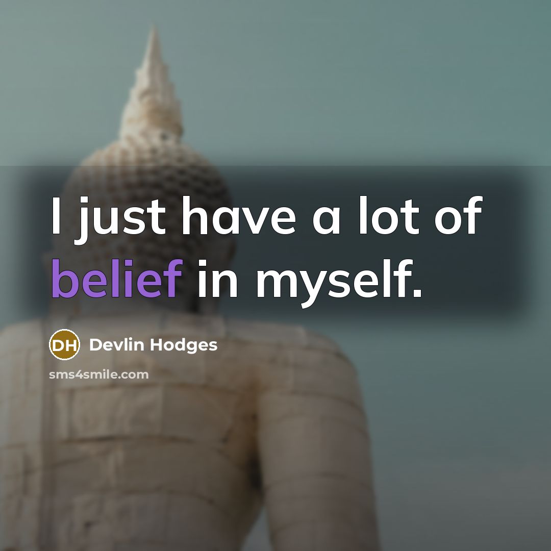“I just have a lot of belief in myself.…” quote by Devlin Hodges
