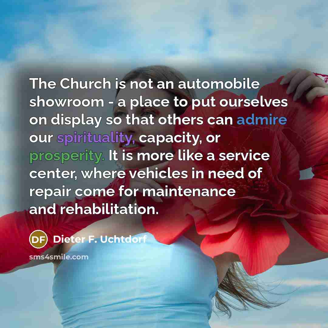 “The Church is not an automobile showroom - a place…” quote by Dieter F. Uchtdorf