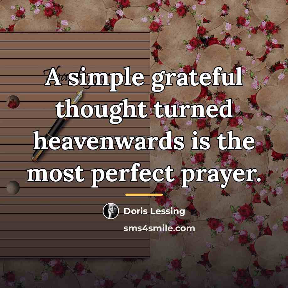 “A simple grateful thought turned heavenwards is the most perfect…” quote by Doris Lessing