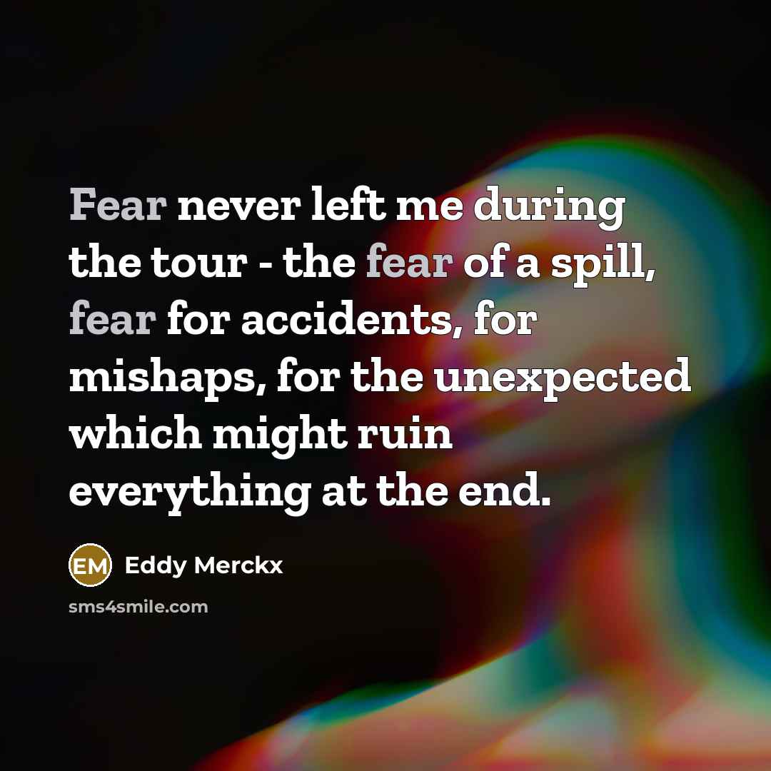 “Fear never left me during the tour - the fear…” quote by Eddy Merckx