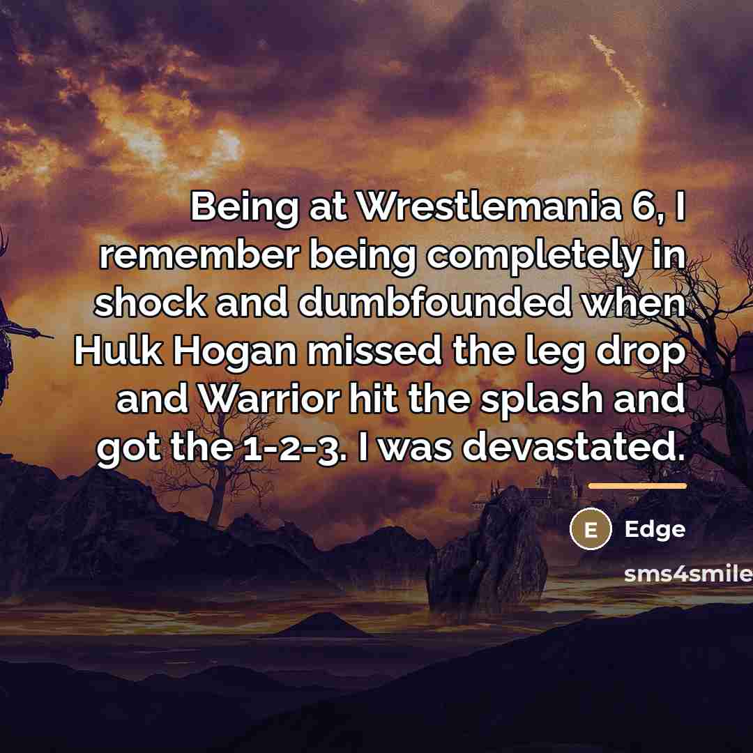 “Being at Wrestlemania 6, I remember being completely in shock…” quote by Edge