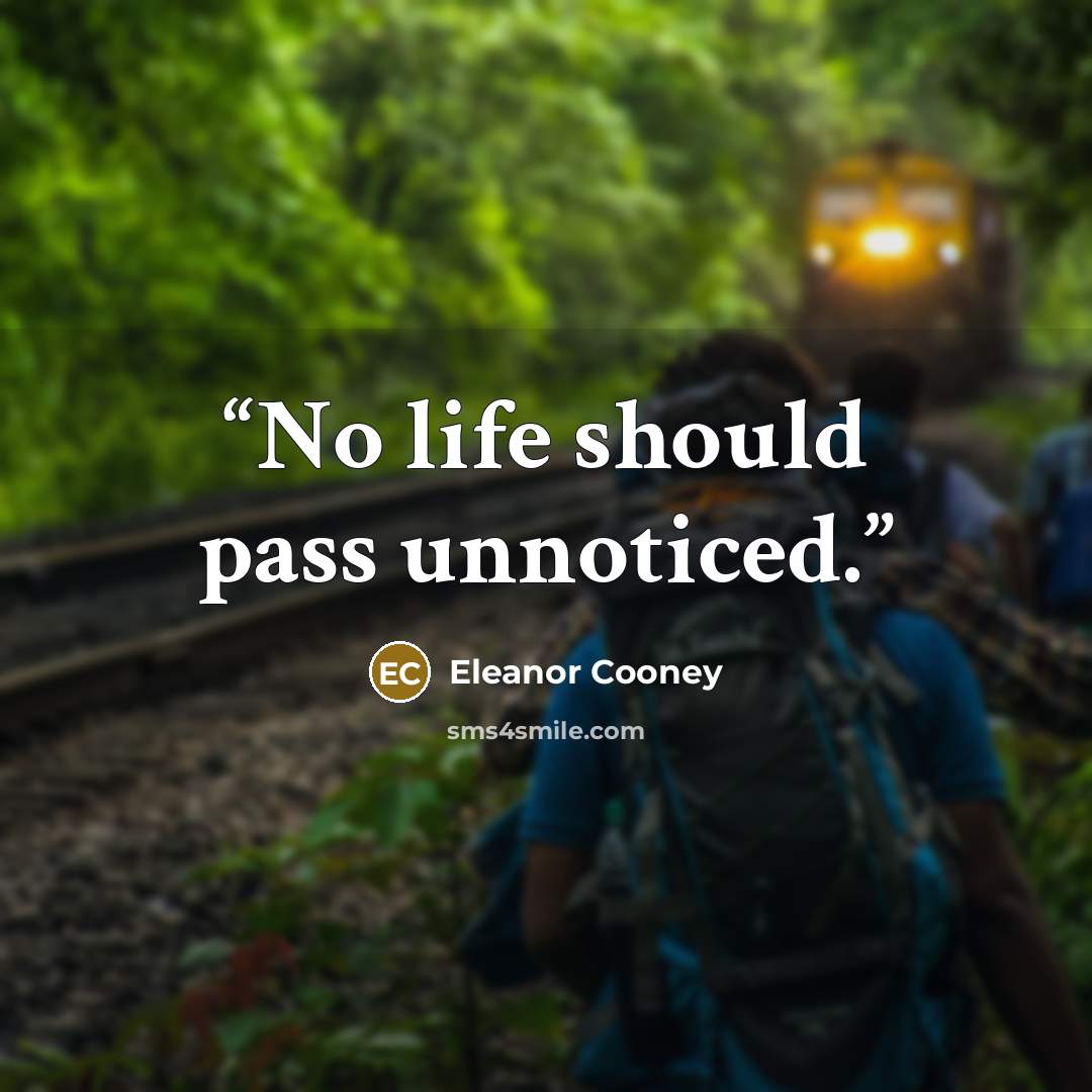 “No life should pass unnoticed.” quote by Eleanor Cooney