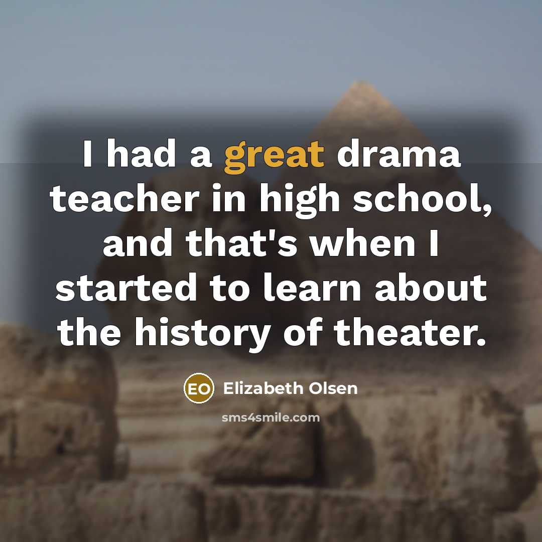 “I had a great drama teacher in high school, and…” quote by Elizabeth Olsen