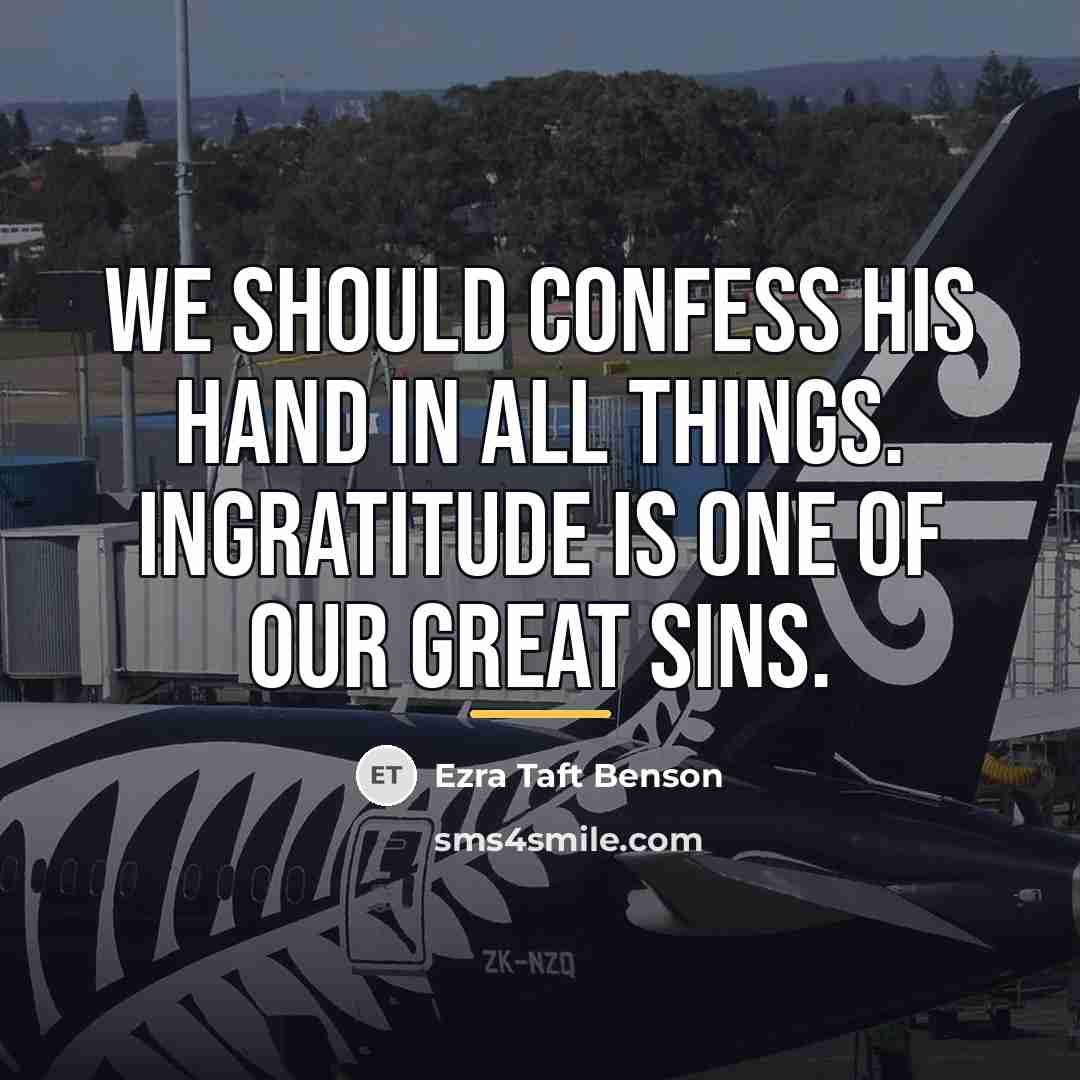 “We should confess His hand in all things. Ingratitude is…” quote by Ezra Taft Benson