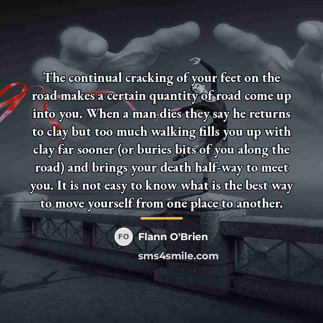 “The continual cracking of your feet on the road makes…” quote by Flann O'Brien