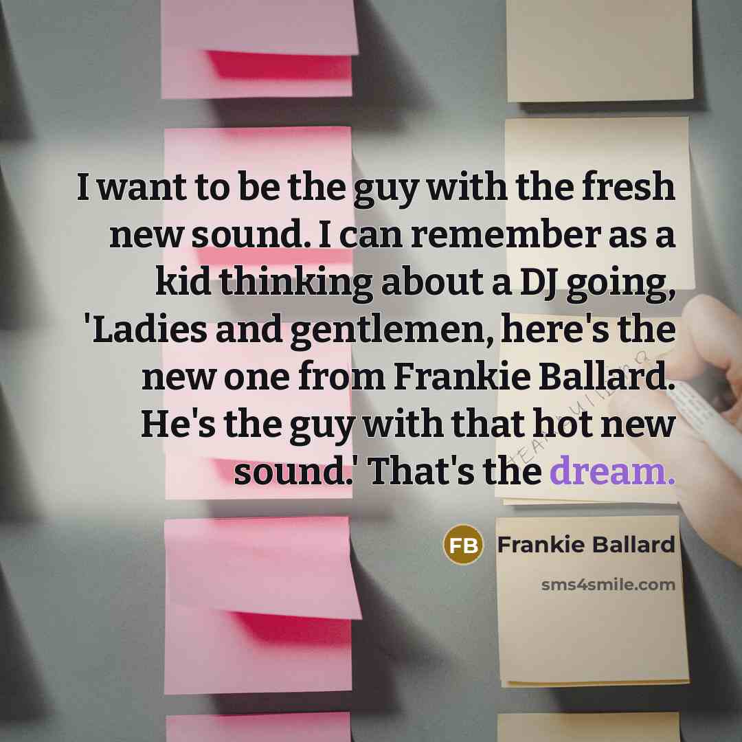 “I want to be the guy with the fresh new…” quote by Frankie Ballard