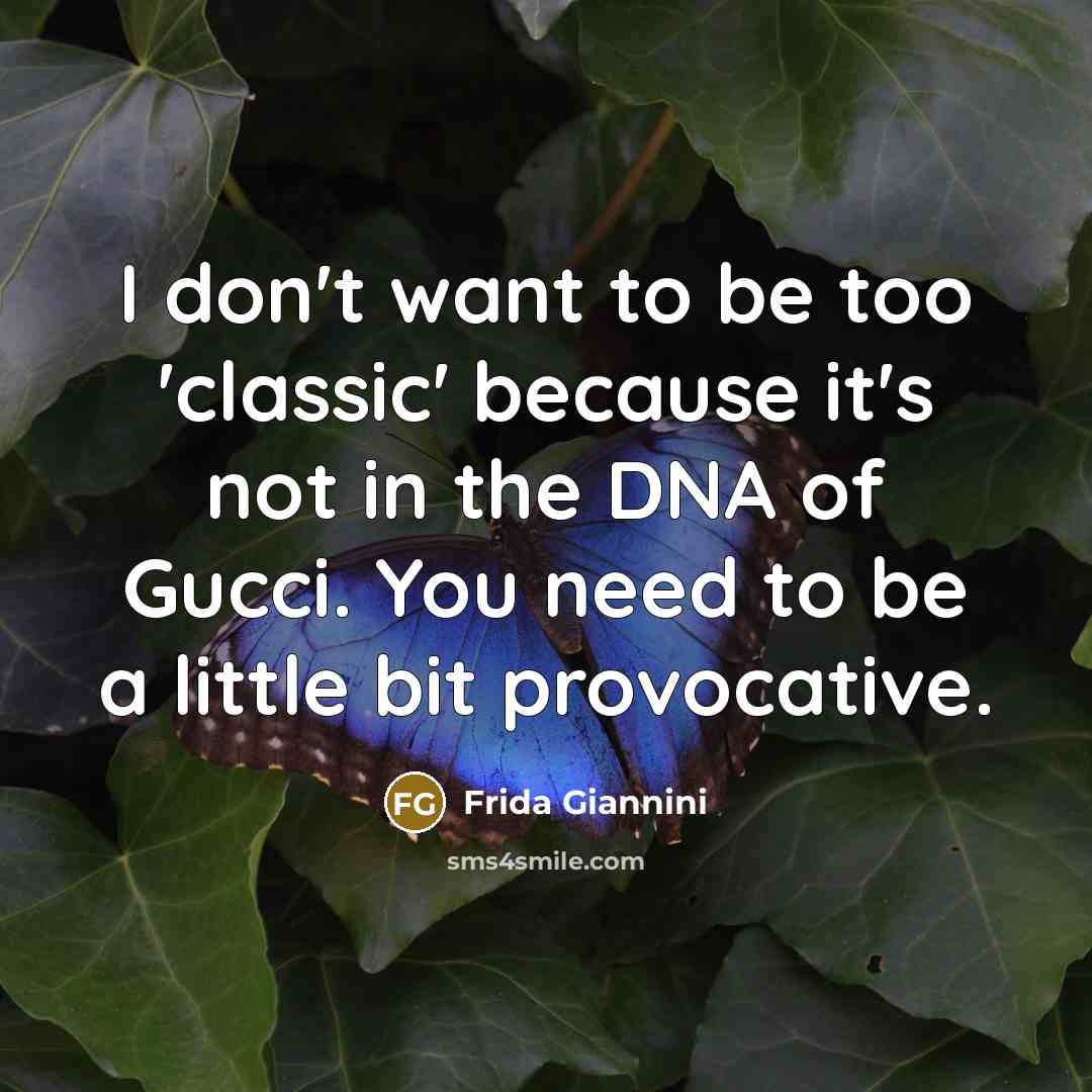 “I don't want to be too 'classic' because it's not…” quote by Frida Giannini