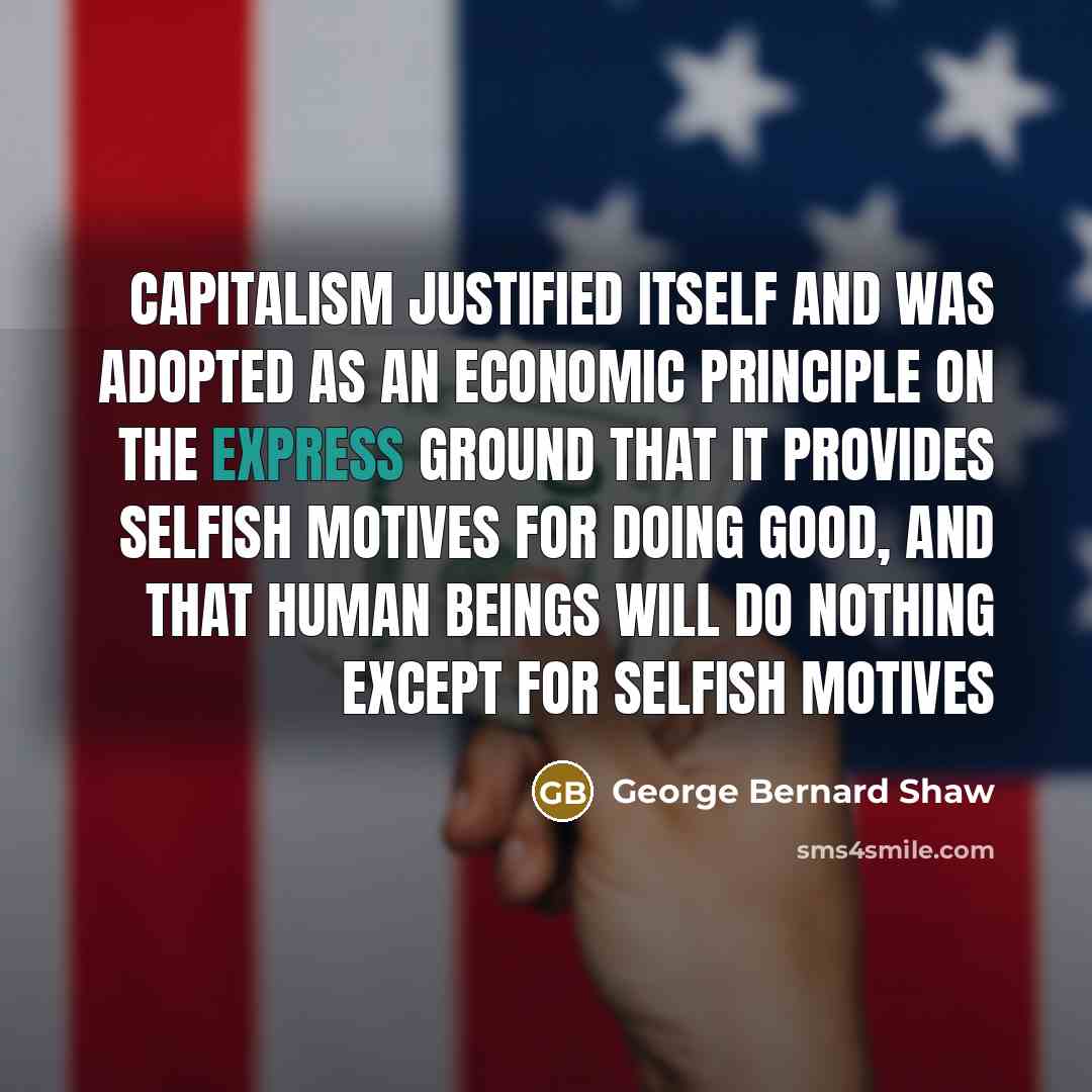 “Capitalism justified itself and was adopted as an economic principle…” quote by George Bernard Shaw