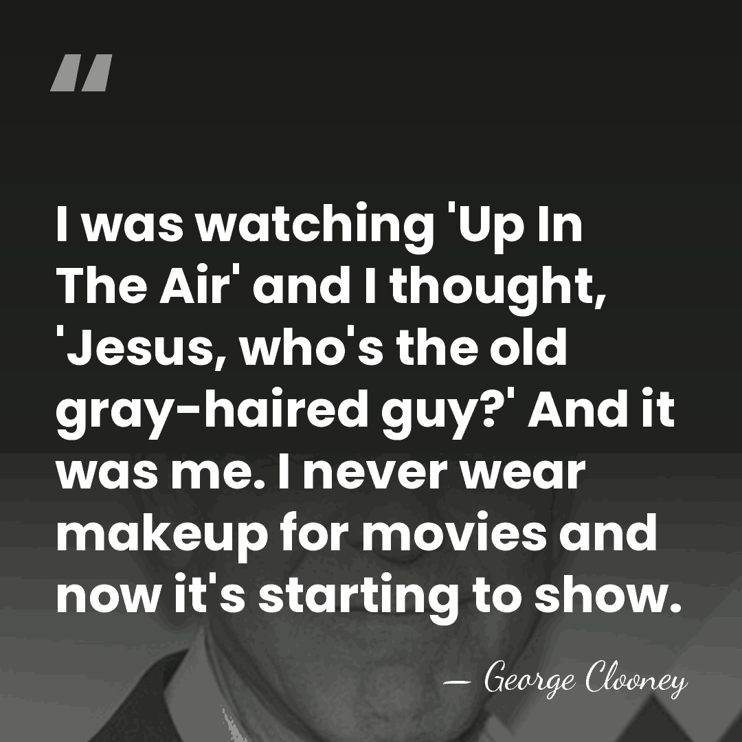 I was watching 'Up In The Air' and I thought, 'Jesus, who's&hellip; - George Clooney