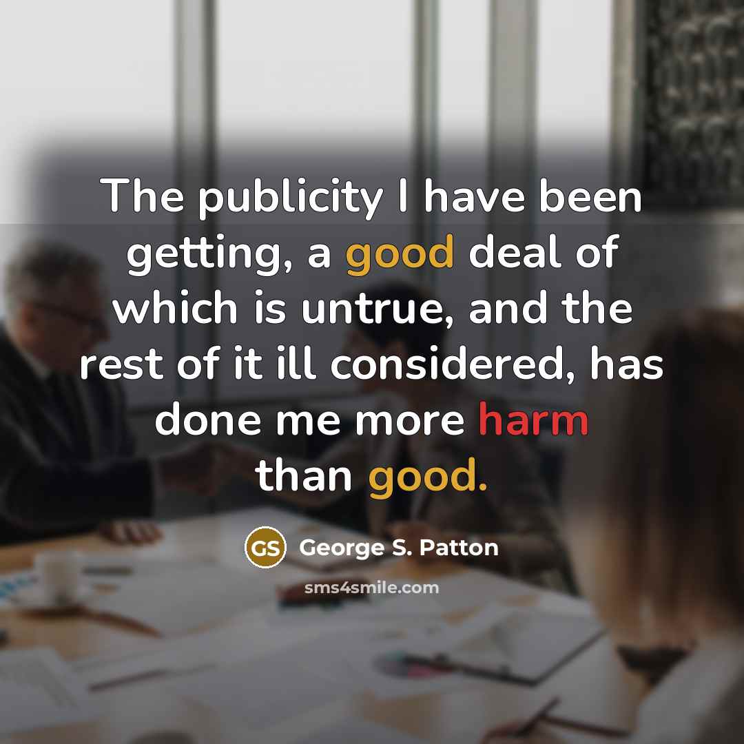 “The publicity I have been getting, a good deal of…” quote by George S. Patton