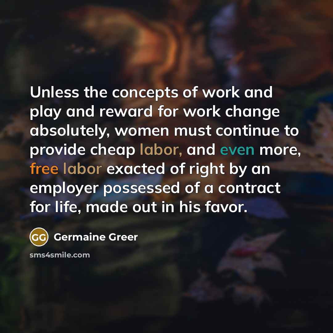 “Unless the concepts of work and play and reward for…” quote by Germaine Greer