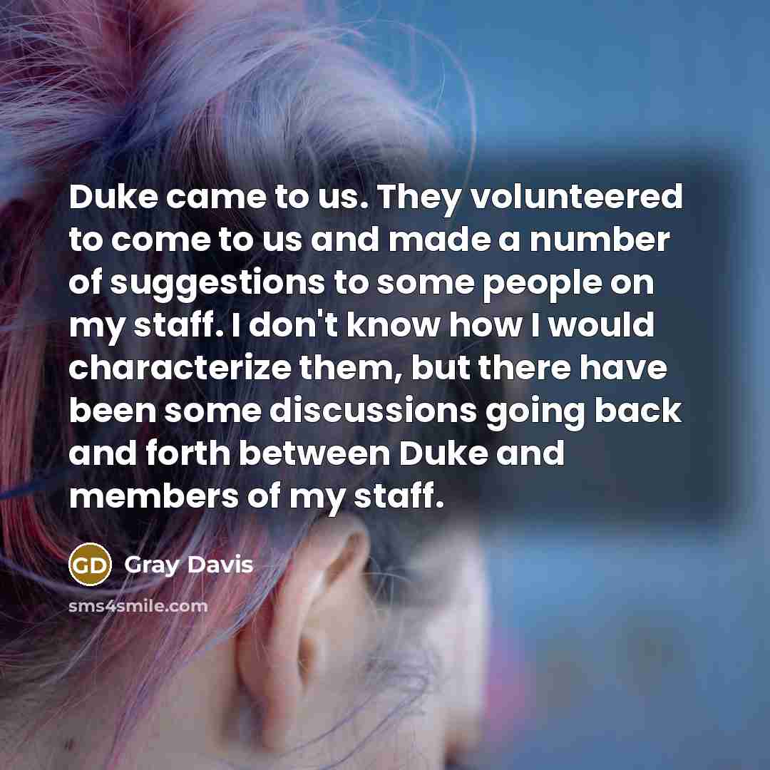 “Duke came to us. They volunteered to come to us…” quote by Gray Davis