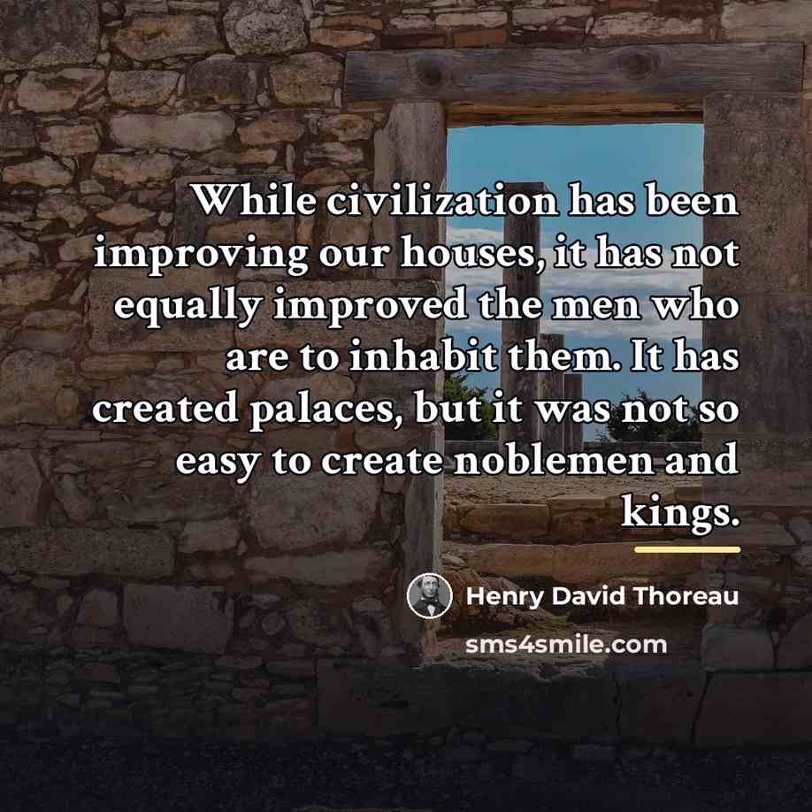 “While civilization has been improving our houses, it has not…” quote by Henry David Thoreau