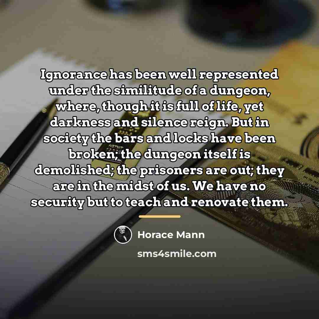 “Ignorance has been well represented under the similitude of a…” quote by Horace Mann