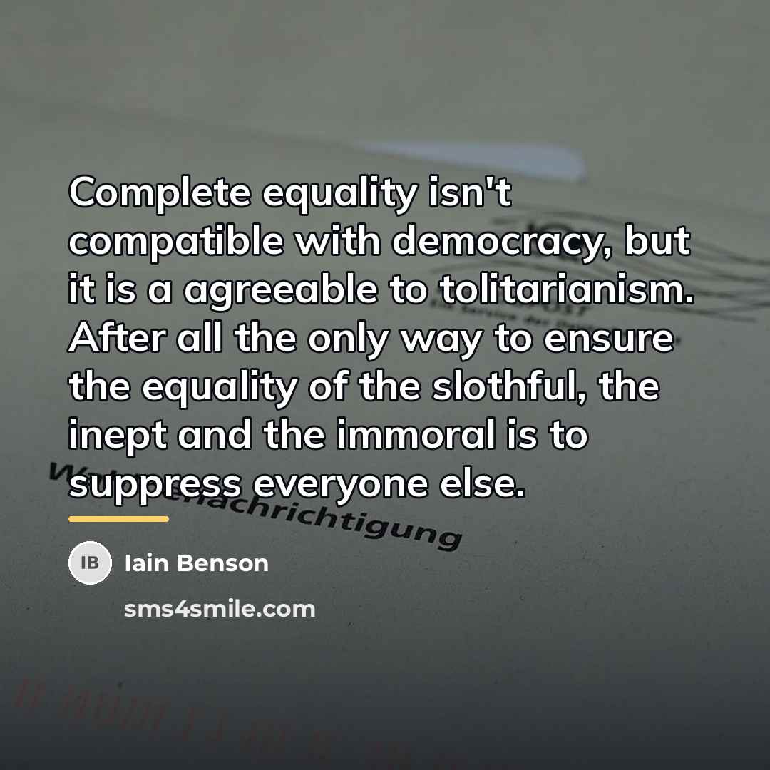 “Complete equality isn't compatible with democracy, but it is a…” quote by Iain Benson