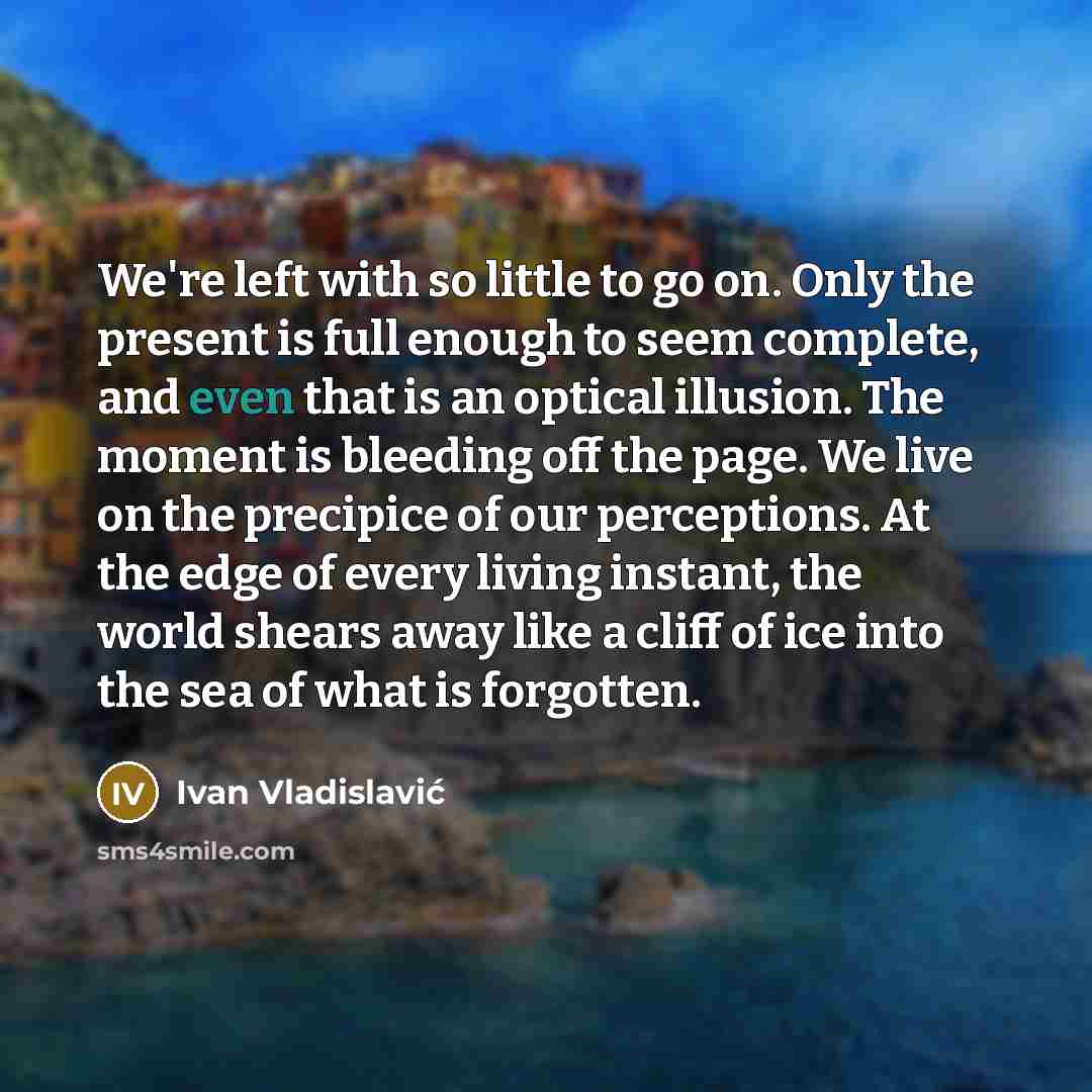 “We're left with so little to go on. Only the…” quote by Ivan Vladislavic