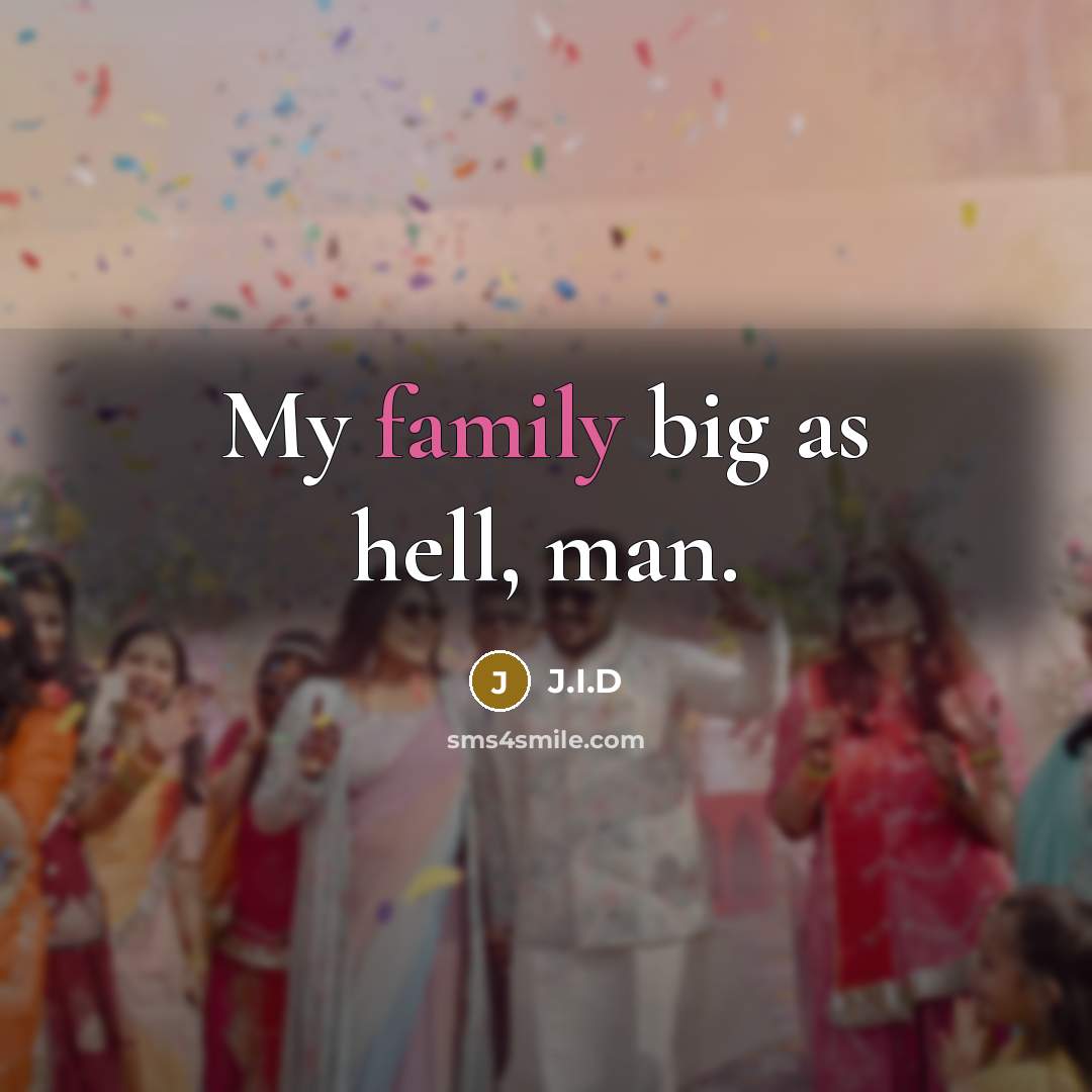 “My family big as hell, man.…” quote by J.I.D