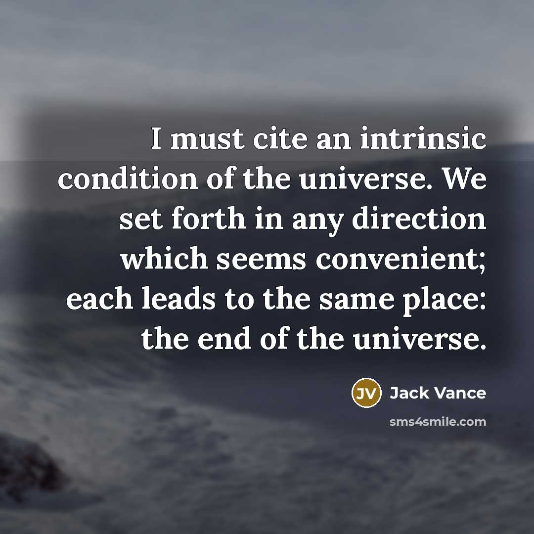 “I must cite an intrinsic condition of the universe. We…” quote by Jack Vance