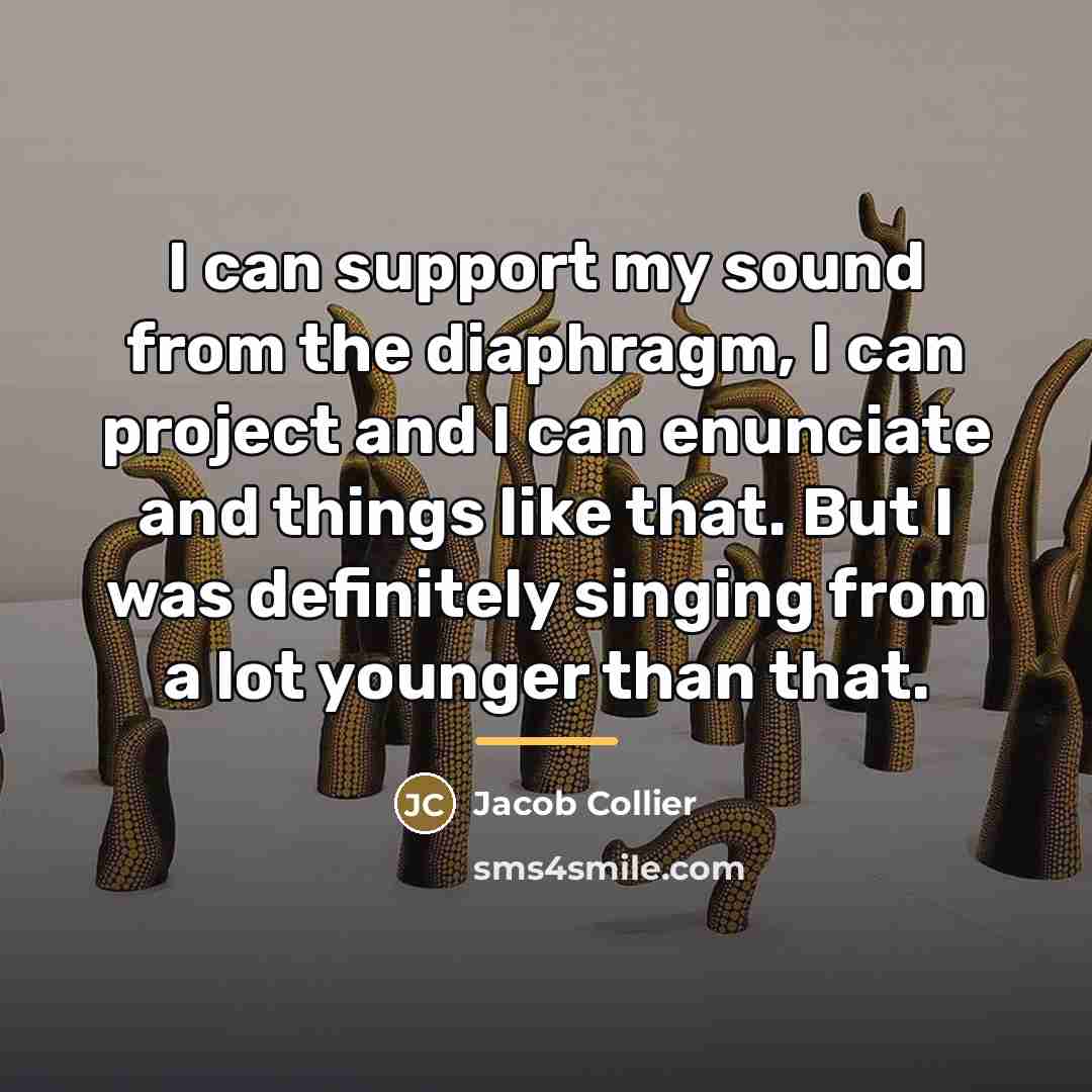 “I can support my sound from the diaphragm, I can…” quote by Jacob Collier