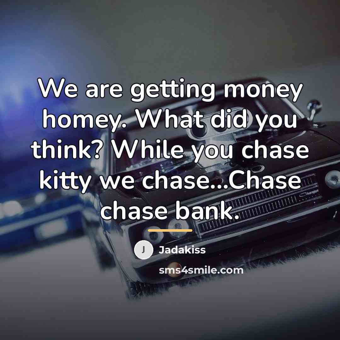 “We are getting money homey. What did you think? While…” quote by Jadakiss