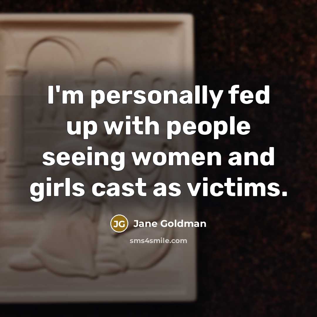 “I'm personally fed up with people seeing women and girls…” quote by Jane Goldman