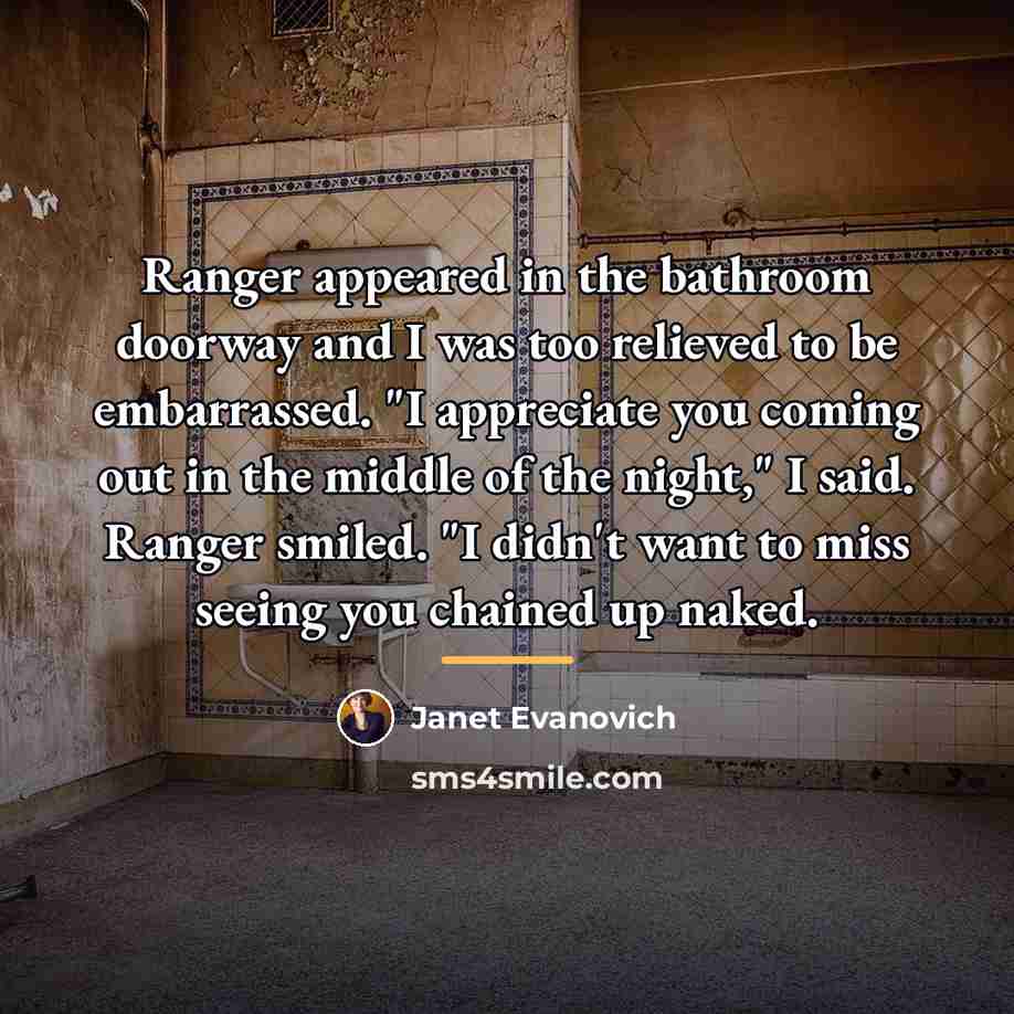 “Ranger appeared in the bathroom doorway and I was too…” quote by Janet Evanovich