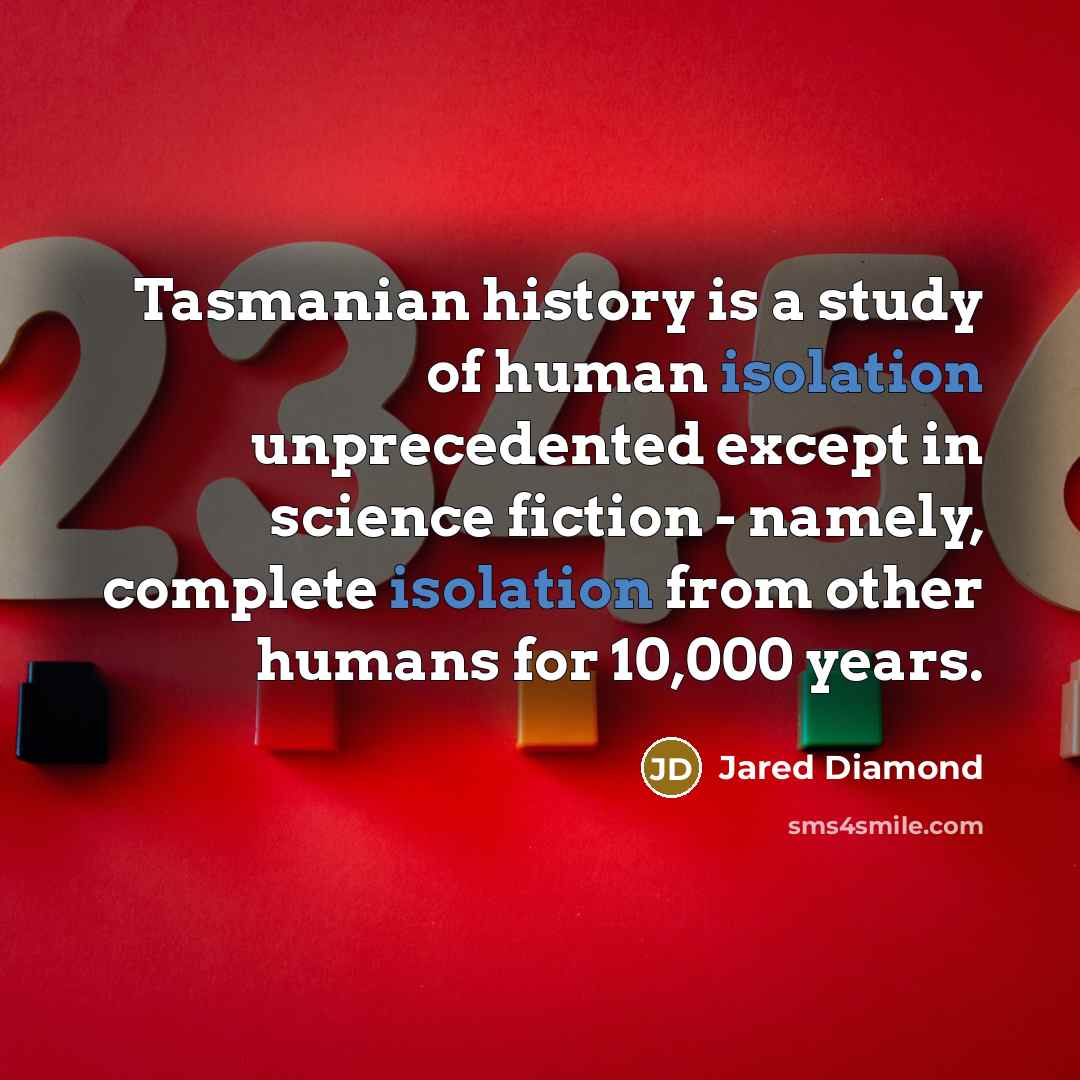 “Tasmanian history is a study of human isolation unprecedented except…” quote by Jared Diamond