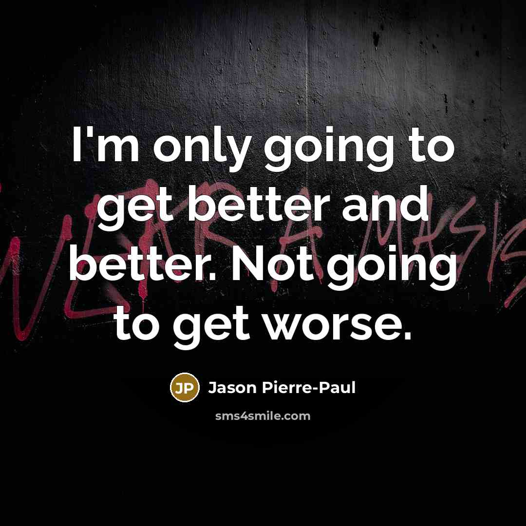 “I'm only going to get better and better. Not going…” quote by Jason Pierre-Paul