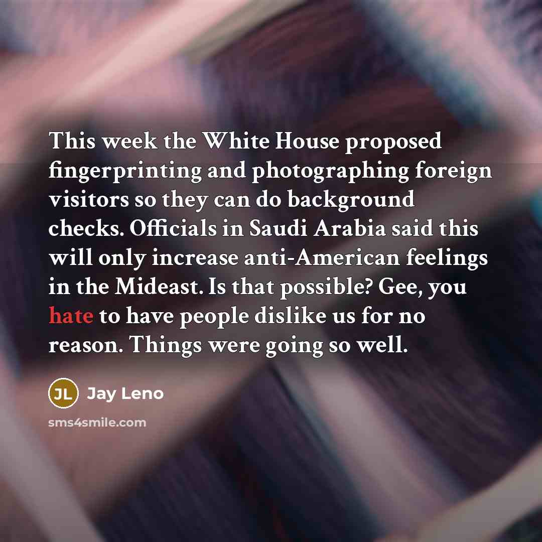 “This week the White House proposed fingerprinting and photographing foreign…” quote by Jay Leno