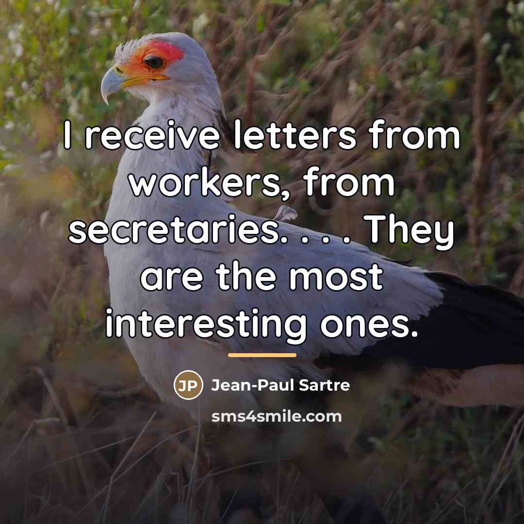 “I receive letters from workers, from secretaries. . . .…” quote by Jean-Paul Sartre