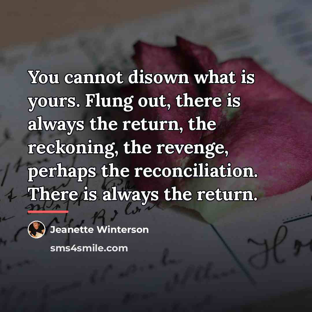 “You cannot disown what is yours. Flung out, there is…” quote by Jeanette Winterson