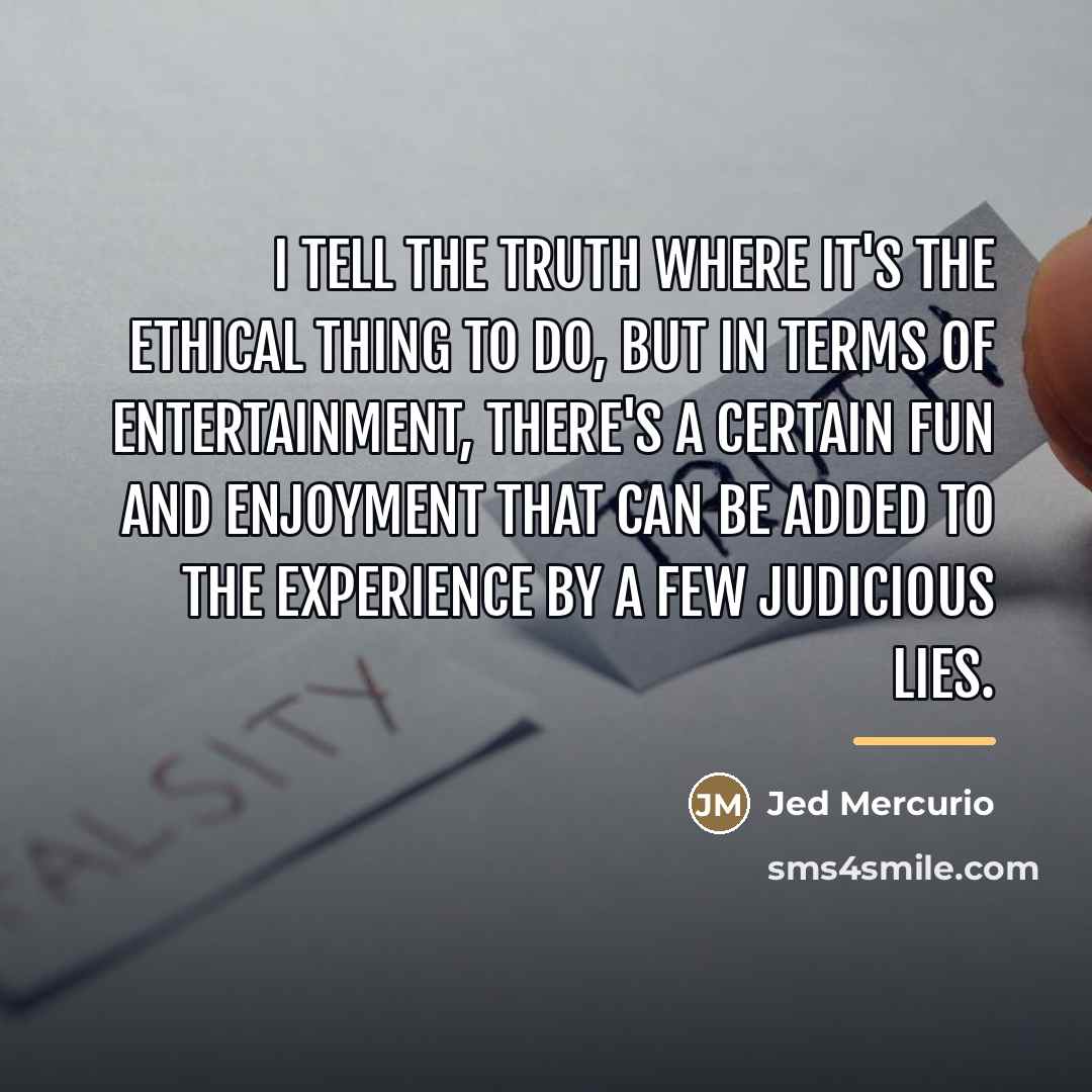 “I tell the truth where it's the ethical thing to…” quote by Jed Mercurio
