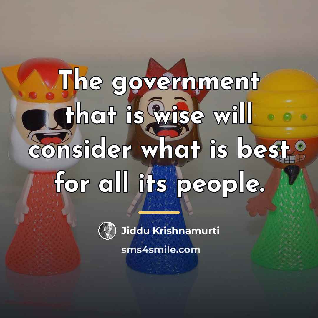 “The government that is wise will consider what is best…” quote by Jiddu Krishnamurti