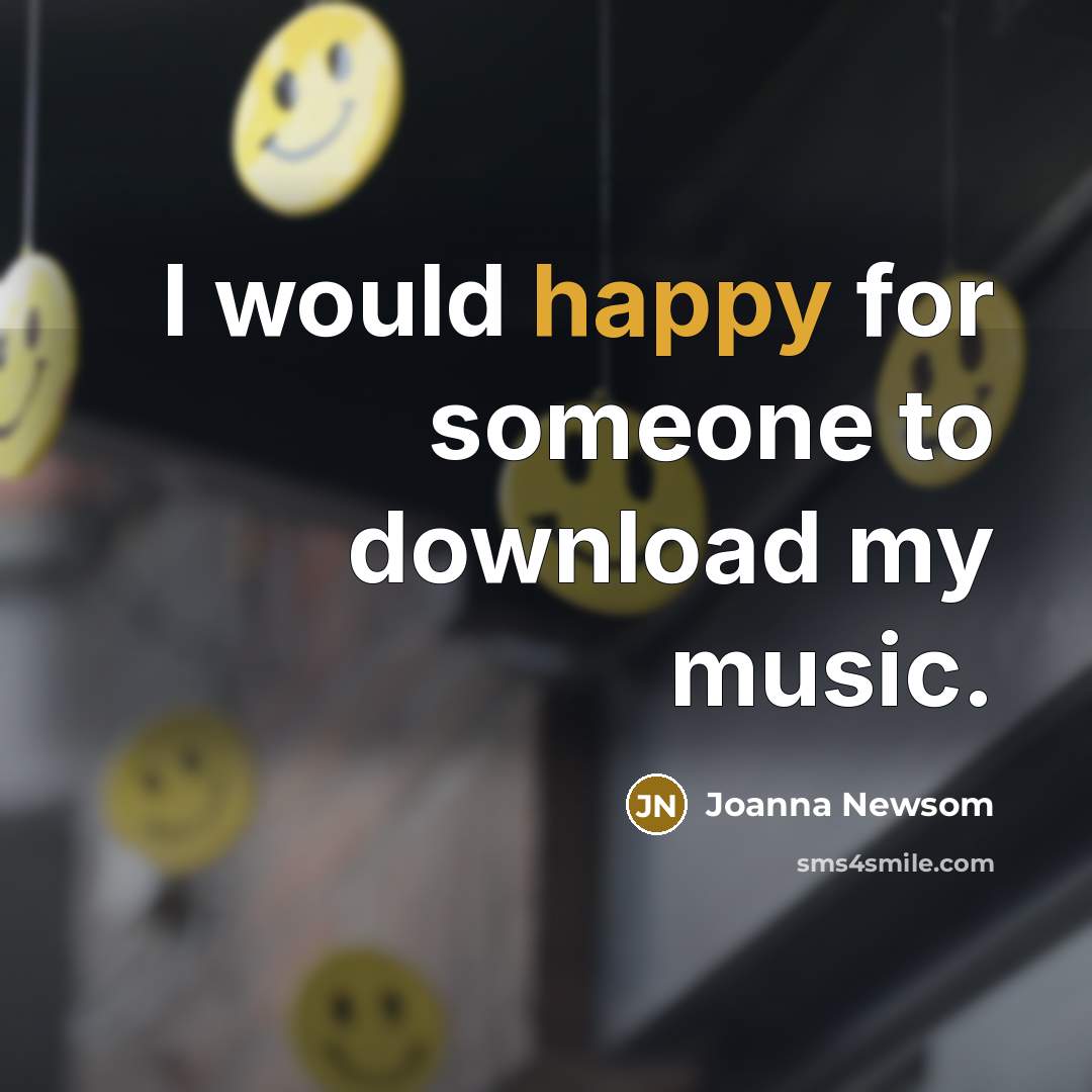 “I would happy for someone to download my music.” quote by Joanna Newsom