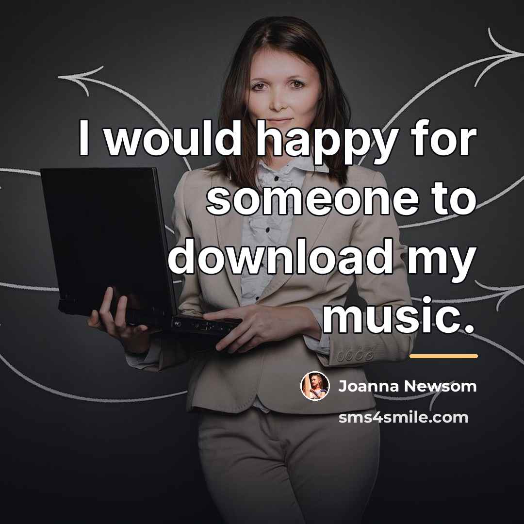 “I would happy for someone to download my music.…” quote by Joanna Newsom