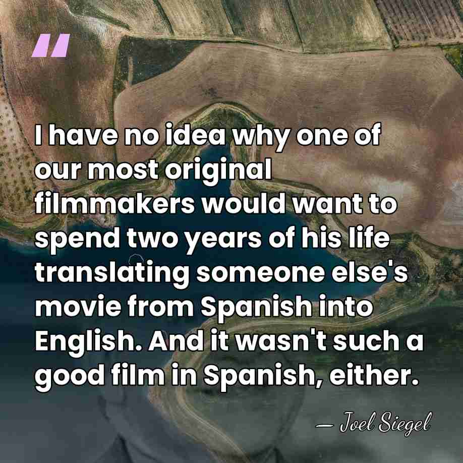 I have no idea why one of our most original filmmakers would&hellip; - Joel Siegel