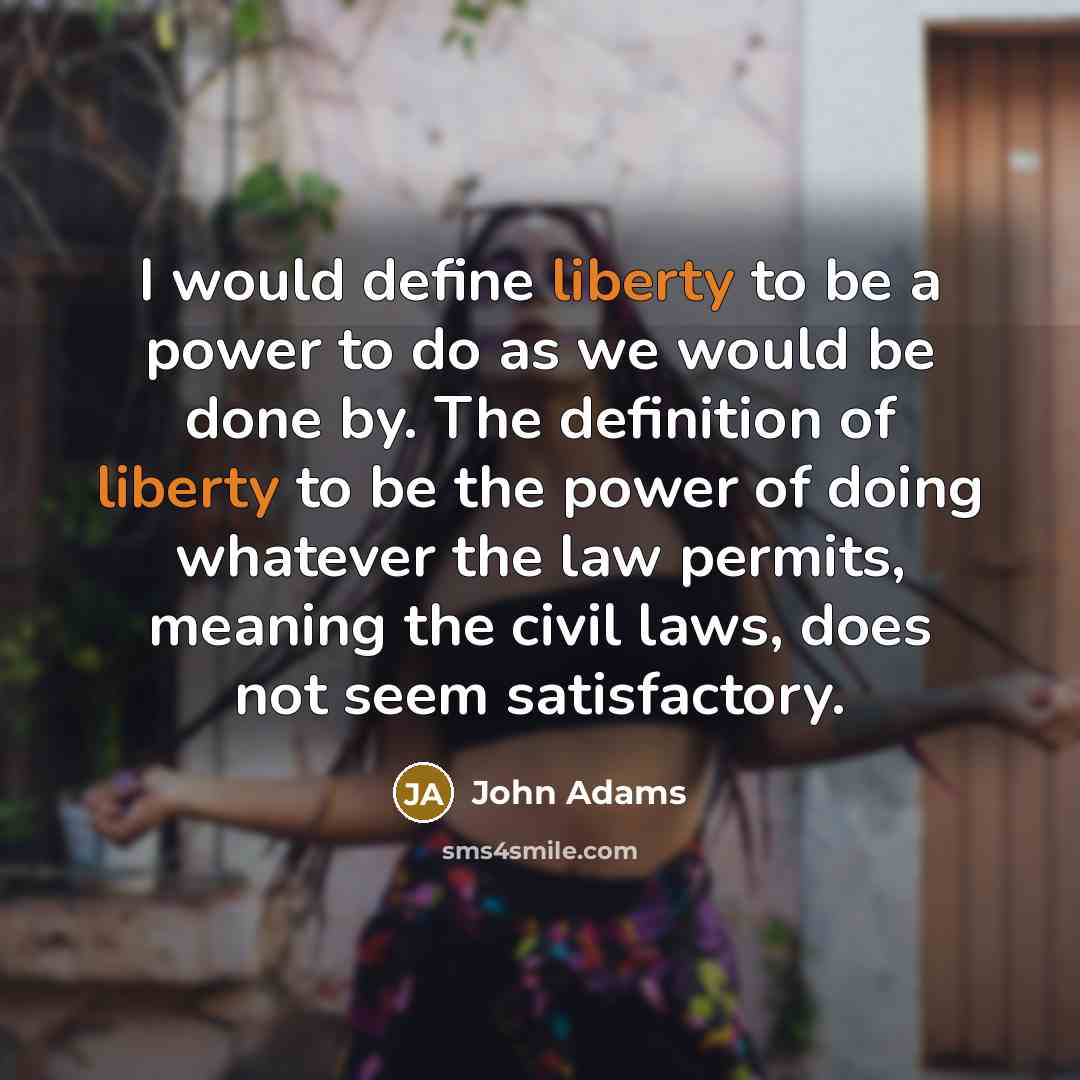 “I would define liberty to be a power to do…” quote by John Adams