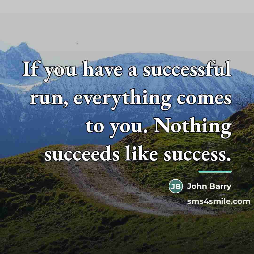 “If you have a successful run, everything comes to you.…” quote by John Barry