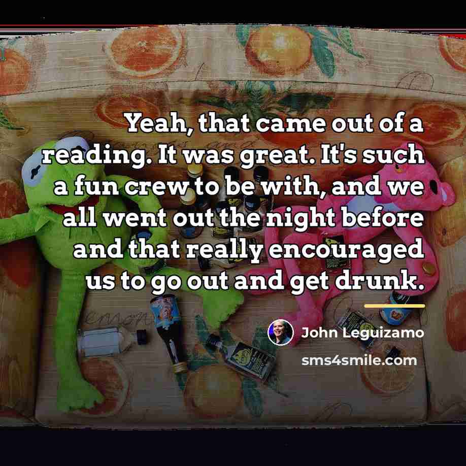 “Yeah, that came out of a reading. It was great.…” quote by John Leguizamo
