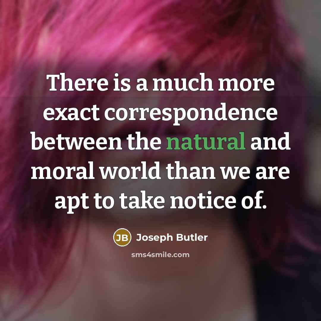 “There is a much more exact correspondence between the natural…” quote by Joseph Butler