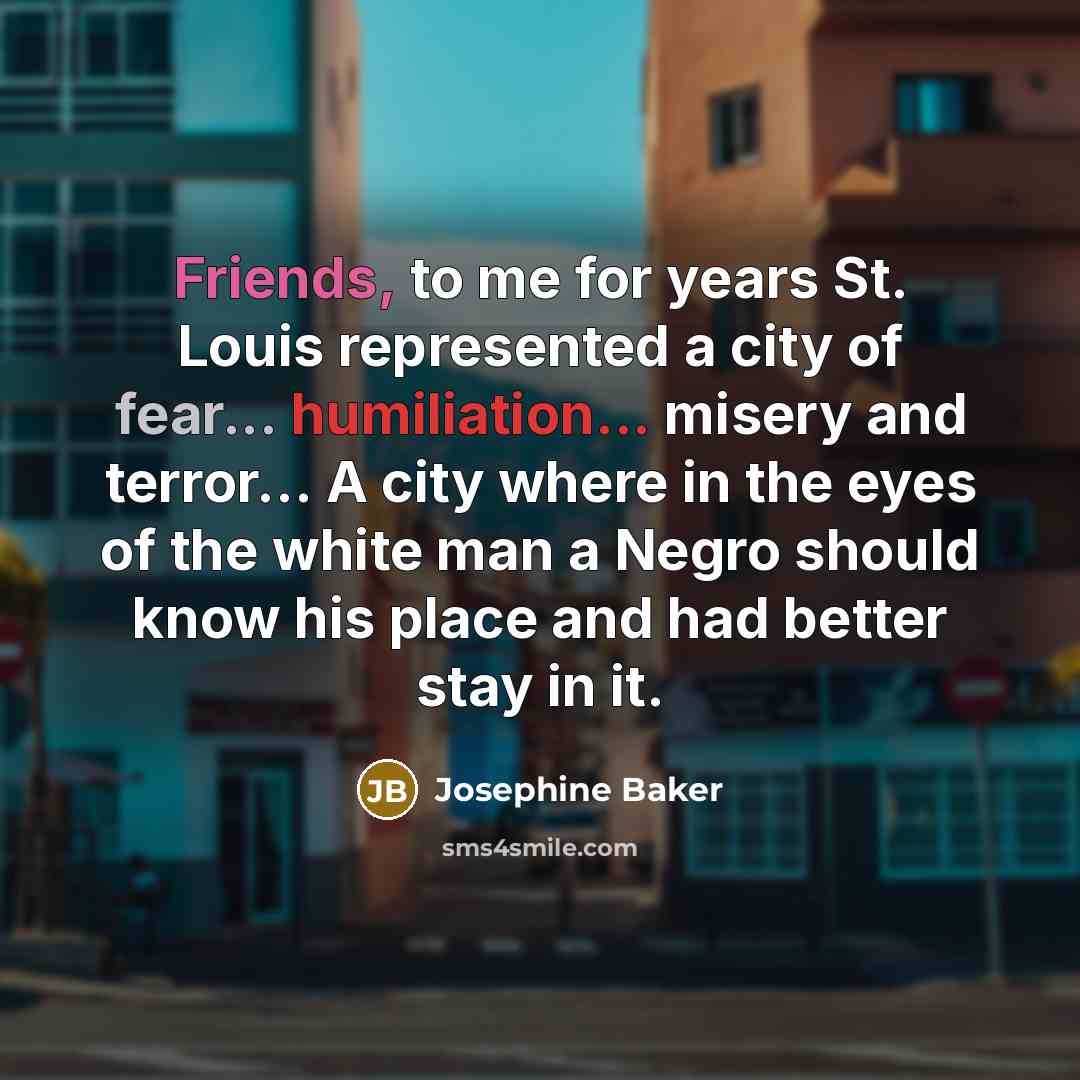 “Friends, to me for years St. Louis represented a city…” quote by Josephine Baker