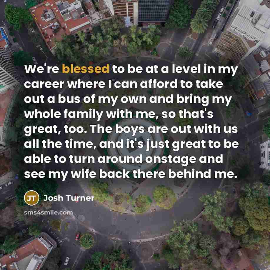 “We're blessed to be at a level in my career…” quote by Josh Turner