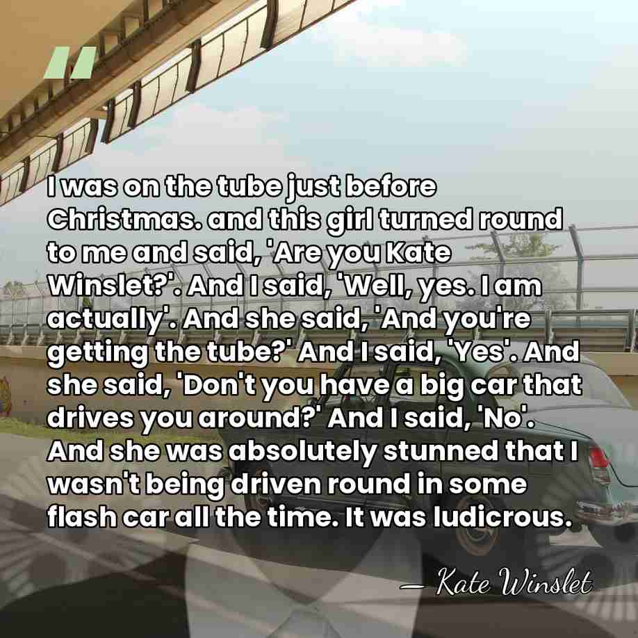 I was on the tube just before Christmas. and this girl turned&hellip; - Kate Winslet