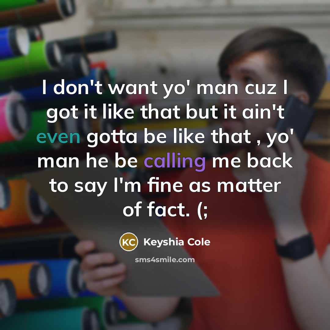 “I don't want yo' man cuz I got it like…” quote by Keyshia Cole
