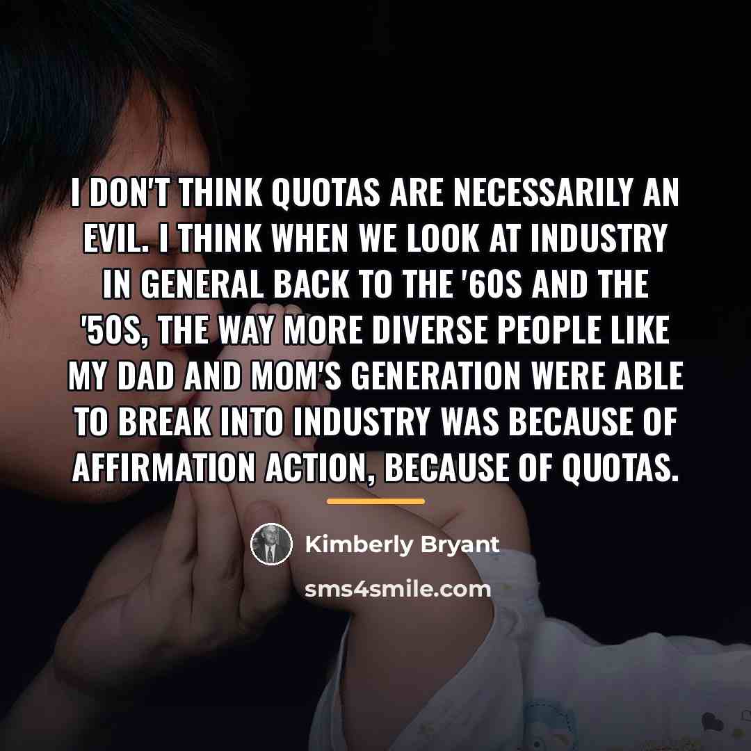 “I don't think quotas are necessarily an evil. I think…” quote by Kimberly Bryant