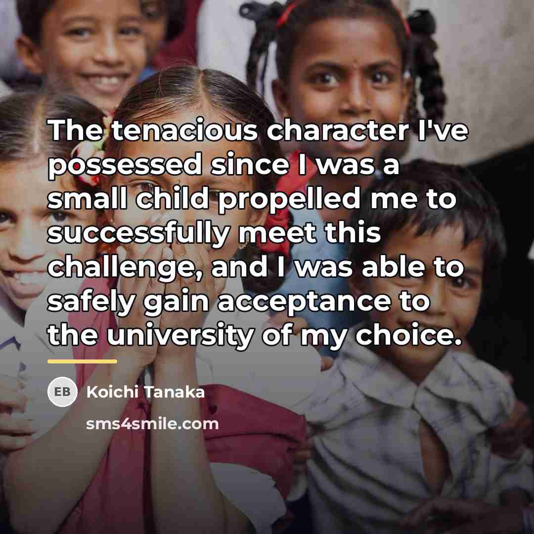 “The tenacious character I've possessed since I was a small…” quote by Koichi Tanaka