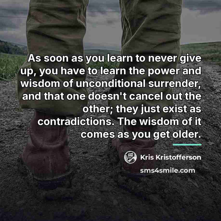 “As soon as you learn to never give up, you…” quote by Kris Kristofferson
