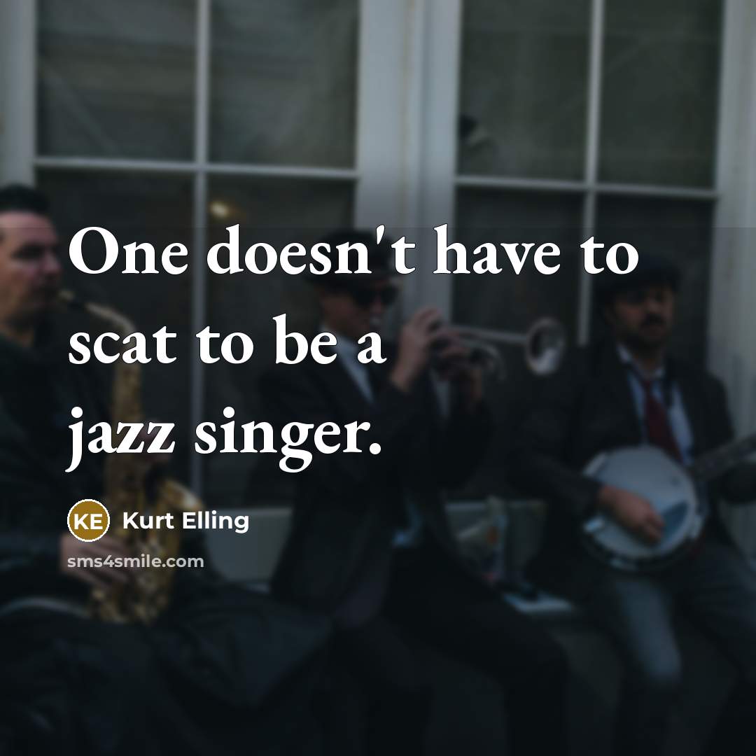 “One doesn't have to scat to be a jazz singer.…” quote by Kurt Elling